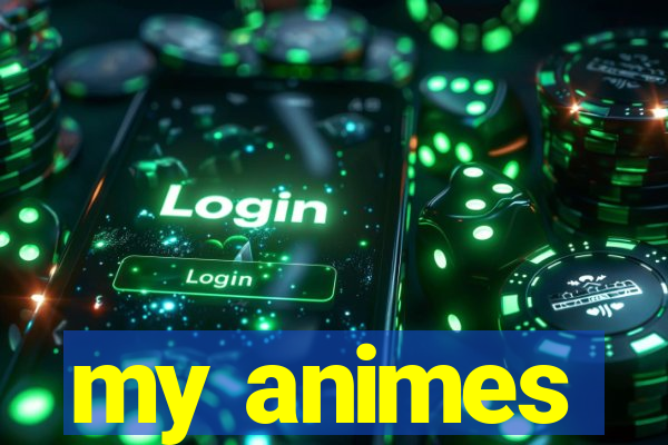 my animes